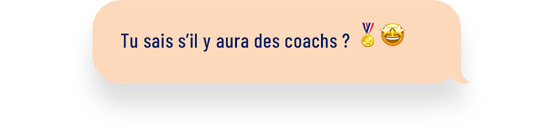 tu sais s'il y aura des coachs ?
